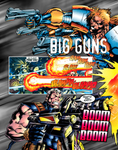 What, only three guns for Stryker’s four arms? Cyber Force #2 (1993). Art: Marc Silvestri [© Image Comics]. Lobo frags away. Lobo #8 (1994). Art: Val Semeiks, John Dell [© DC Comics]. Now, that’s a gun. Cable #17 (1994). Art: Steve Skroce [© Marvel Comics].