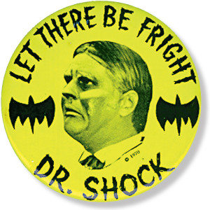Dr. Shock wore his "Let There Be Fright" button on TV and at personal appearances. I owned one. Where is it now?
